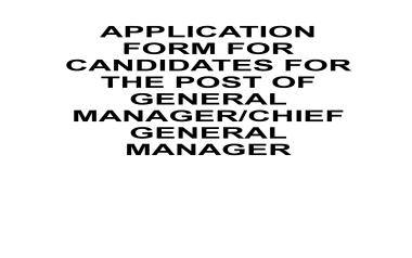 APPLICATION FORM FOR CANDIDATES FOR THE POST OF GENERAL MANAGER/CHIEF GENERAL MANAGER